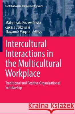 Intercultural Interactions in the Multicultural Workplace: Traditional and Positive Organizational Scholarship Rozkwitalska, Malgorzata 9783319819631 Springer