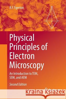 Physical Principles of Electron Microscopy: An Introduction to Tem, Sem, and Aem Egerton, R. F. 9783319819860 Springer