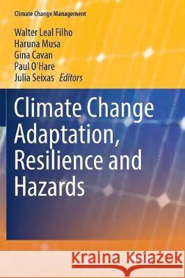 Climate Change Adaptation, Resilience and Hazards Walter Lea Haruna Musa Gina Cavan 9783319819877 Springer