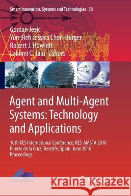Agent and Multi-Agent Systems: Technology and Applications: 10th Kes International Conference, Kes-Amsta 2016 Puerto de la Cruz, Tenerife, Spain, June Jezic, Gordan 9783319819884