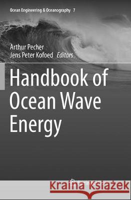 Handbook of Ocean Wave Energy Arthur Pecher Jens Peter Kofoed 9783319819907