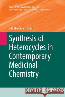 Synthesis of Heterocycles in Contemporary Medicinal Chemistry Zdenko Časar 9783319819952