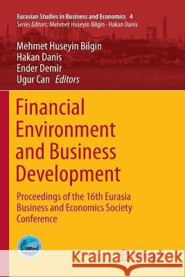 Financial Environment and Business Development: Proceedings of the 16th Eurasia Business and Economics Society Conference Bilgin, Mehmet Huseyin 9783319819969