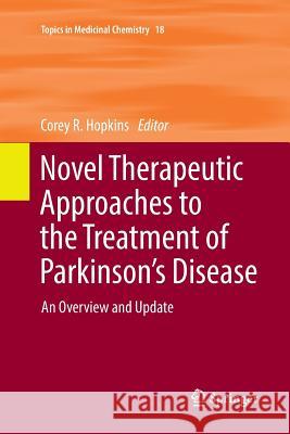 Novel Therapeutic Approaches to the Treatment of Parkinson's Disease: An Overview and Update Hopkins, Corey R. 9783319819983 Springer