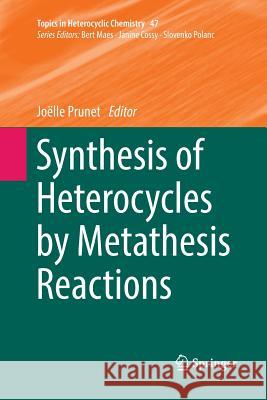 Synthesis of Heterocycles by Metathesis Reactions Joelle Prunet 9783319820019 Springer