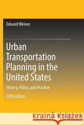 Urban Transportation Planning in the United States: History, Policy, and Practice Weiner, Edward 9783319820064