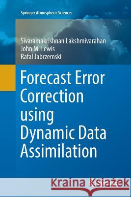Forecast Error Correction Using Dynamic Data Assimilation Lakshmivarahan, Sivaramakrishnan 9783319820101