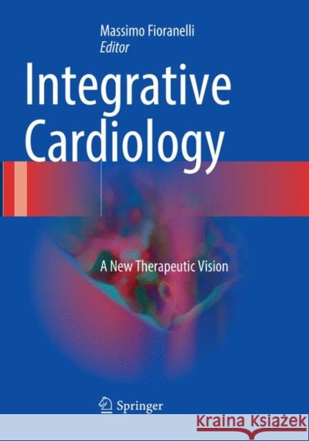 Integrative Cardiology: A New Therapeutic Vision Fioranelli, Massimo 9783319820132 Springer
