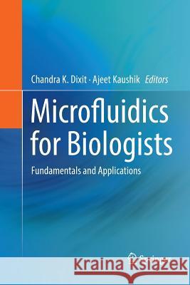 Microfluidics for Biologists: Fundamentals and Applications Dixit, Chandra K. 9783319820200 Springer
