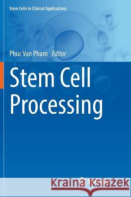 Stem Cell Processing Phuc Van Pham 9783319820262 Springer