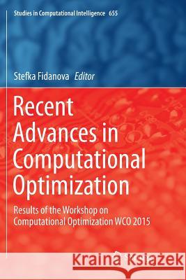 Recent Advances in Computational Optimization: Results of the Workshop on Computational Optimization Wco 2015 Fidanova, Stefka 9783319820378 Springer