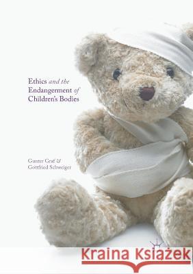 Ethics and the Endangerment of Children's Bodies Gunter Graf Gottfried Schweiger 9783319820552 Palgrave MacMillan