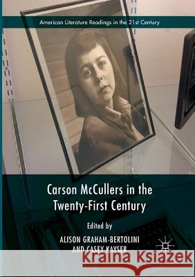 Carson McCullers in the Twenty-First Century Alison Graham-Bertolini Casey Kayser 9783319820705 Palgrave MacMillan