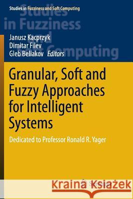 Granular, Soft and Fuzzy Approaches for Intelligent Systems: Dedicated to Professor Ronald R. Yager Kacprzyk, Janusz 9783319820767