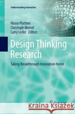 Design Thinking Research: Taking Breakthrough Innovation Home Plattner, Hasso 9783319820903 Springer