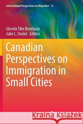 Canadian Perspectives on Immigration in Small Cities Glenda Tib Julie L. Drolet 9783319820972 Springer