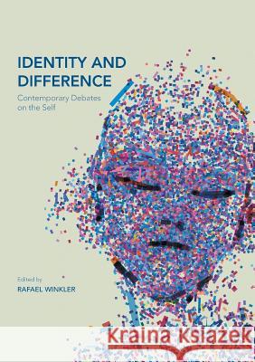 Identity and Difference: Contemporary Debates on the Self Winkler, Rafael 9783319820989 Palgrave MacMillan