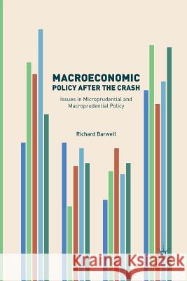 Macroeconomic Policy After the Crash: Issues in Microprudential and Macroprudential Policy Barwell, Richard 9783319821085