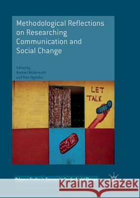 Methodological Reflections on Researching Communication and Social Change Norbert Wildermuth Teke Ngomba 9783319821092 Palgrave MacMillan