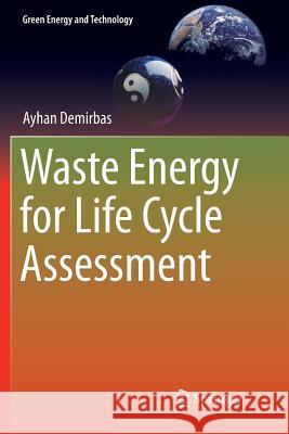 Waste Energy for Life Cycle Assessment Ayhan Demirbas 9783319821276