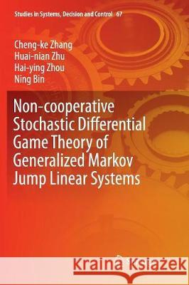 Non-Cooperative Stochastic Differential Game Theory of Generalized Markov Jump Linear Systems Zhang, Cheng-Ke 9783319821337