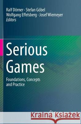 Serious Games: Foundations, Concepts and Practice Dörner, Ralf 9783319821375