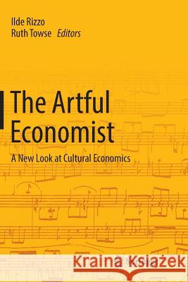 The Artful Economist: A New Look at Cultural Economics Rizzo, Ilde 9783319821429