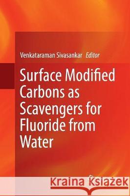 Surface Modified Carbons as Scavengers for Fluoride from Water Venkataraman Sivasankar 9783319821542 Springer