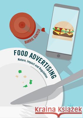 Food Advertising: Nature, Impact and Regulation Gunter, Barrie 9783319821603 Palgrave MacMillan