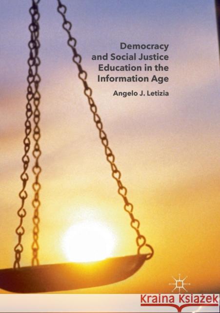 Democracy and Social Justice Education in the Information Age Angelo J. Letizia 9783319821788 Palgrave MacMillan