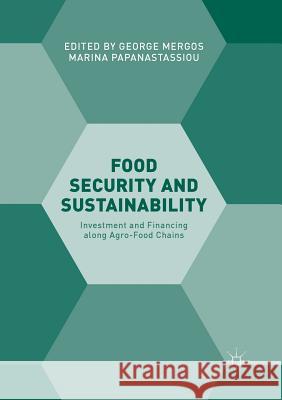 Food Security and Sustainability: Investment and Financing Along Agro-Food Chains Mergos, George 9783319821849 Palgrave MacMillan