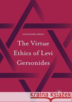 The Virtue Ethics of Levi Gersonides Green, Alexander 9783319821924 Palgrave Macmillan