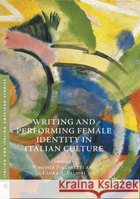 Writing and Performing Female Identity in Italian Culture Virginia Picchietti Laura A. Salsini 9783319821979