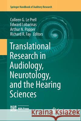 Translational Research in Audiology, Neurotology, and the Hearing Sciences Colleen G. L Edward Lobarinas Arthur N. Popper 9783319821993 Springer