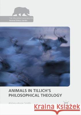 Animals in Tillich's Philosophical Theology Abbey-Anne Smith 9783319822020