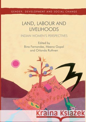 Land, Labour and Livelihoods: Indian Women's Perspectives Fernandez, Bina 9783319822044 Palgrave MacMillan
