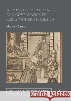 Women, Food Exchange, and Governance in Early Modern England Madeline Bassnett 9783319822051