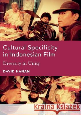 Cultural Specificity in Indonesian Film: Diversity in Unity Hanan, David 9783319822068 Palgrave MacMillan