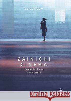 Zainichi Cinema: Korean-In-Japan Film Culture Dew, Oliver 9783319822075 Palgrave MacMillan