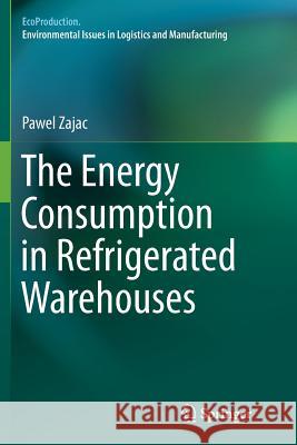 The Energy Consumption in Refrigerated Warehouses Pawel Zajac 9783319822129