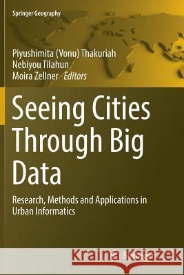 Seeing Cities Through Big Data: Research, Methods and Applications in Urban Informatics Thakuriah 9783319822136 Springer