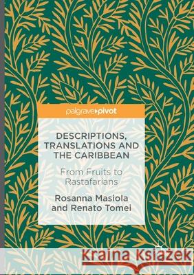 Descriptions, Translations and the Caribbean: From Fruits to Rastafarians Masiola, Rosanna 9783319822228 Palgrave MacMillan