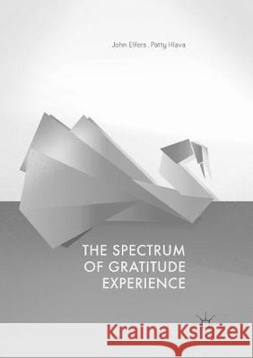 The Spectrum of Gratitude Experience John Elfers Patty Hlava 9783319822464