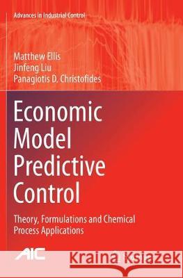 Economic Model Predictive Control: Theory, Formulations and Chemical Process Applications Ellis, Matthew 9783319822686