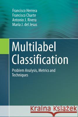 Multilabel Classification: Problem Analysis, Metrics and Techniques Herrera, Francisco 9783319822693