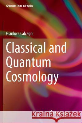 Classical and Quantum Cosmology Gianluca Calcagni 9783319822730 Springer