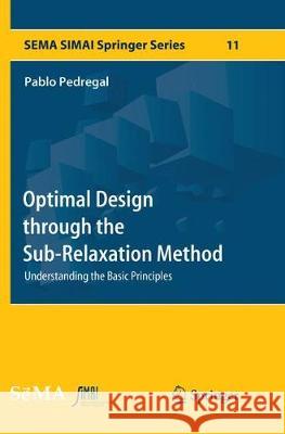 Optimal Design Through the Sub-Relaxation Method: Understanding the Basic Principles Pedregal, Pablo 9783319822839