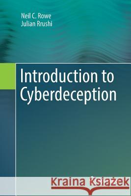 Introduction to Cyberdeception Neil C. Rowe Julian Rrushi 9783319822884 Springer