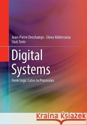Digital Systems: From Logic Gates to Processors DesChamps, Jean-Pierre 9783319822921