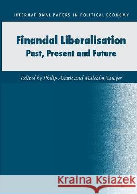 Financial Liberalisation: Past, Present and Future Arestis, Philip 9783319822983